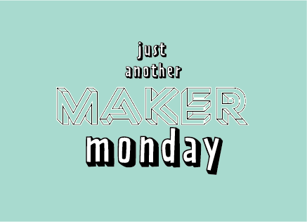 maker monday - Maker Education selbst erleben.